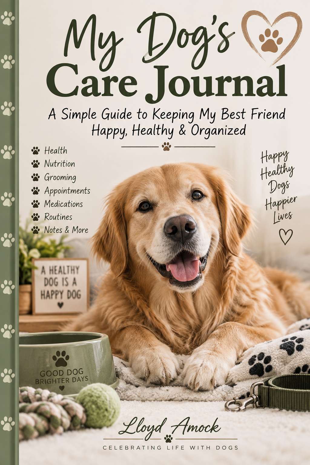 My Dog’s Care Journal: A Simple Guide to Keeping My Best Friend Happy, Healthy & Organized